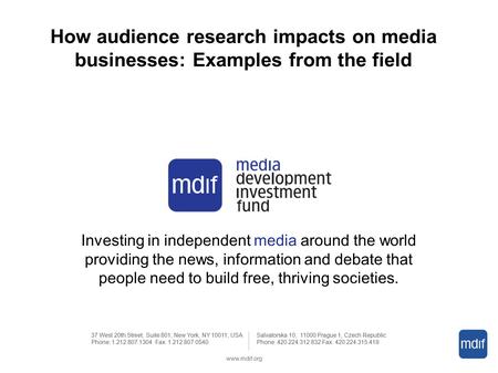 How audience research impacts on media businesses: Examples from the field 37 West 20th Street, Suite 801, New York, NY 10011, USA Phone: 1.212.807.1304.