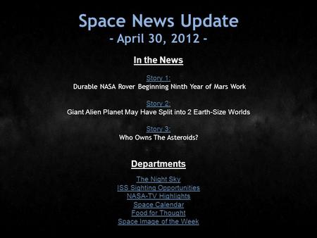 Space News Update - April 30, 2012 - In the News Story 1: Story 1: Durable NASA Rover Beginning Ninth Year of Mars Work Story 2: Story 2: Giant Alien Planet.