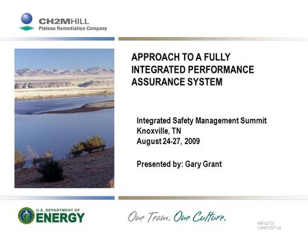 APPROACH TO A FULLY INTEGRATED PERFORMANCE ASSURANCE SYSTEM Integrated Safety Management Summit Knoxville, TN August 24-27, 2009 Presented by: Gary Grant.