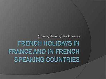 (France, Canada, New Orleans). National public holidays 2015 1. January 1: New Year's Day (Jour de l'an). 2. April 3: Good Friday: applicable only to.