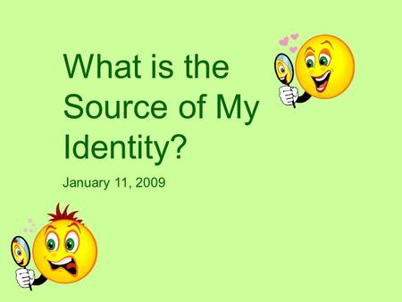 What is the Source of My Identity? January 11, 2009.