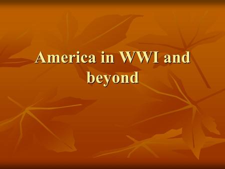 America in WWI and beyond. “Nous voilà, Lafayette” 1917 Selective Service Act: 24 million register, 2.8 million serve 1917 Selective Service Act: 24 million.