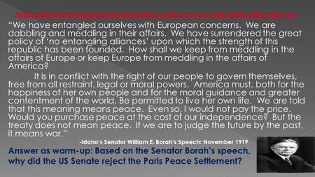 “We have entangled ourselves with European concerns. We are dabbling and meddling in their affairs. We have surrendered the great policy of ‘no entangling.