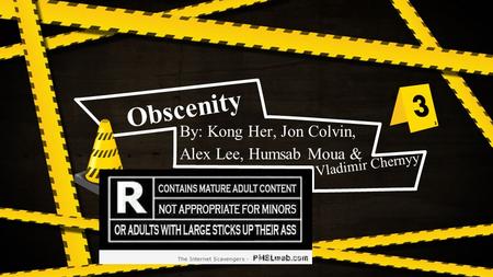 Obscenity By: Kong Her, Jon Colvin, Alex Lee, Humsab Moua & Vladimir Chernyy.