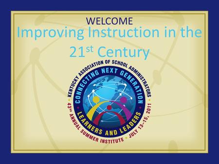 WELCOME Improving Instruction in the 21 st Century.