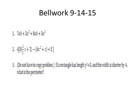 Bellwork 9-14-15. Unit 1 Quiz Sept 2015 Simplify each expression #1-5. Write the problem and answer. 1: -½ ( ¼ x + 10) 2: 8y – 2x + y + 5y 3: 9ab + 3a.