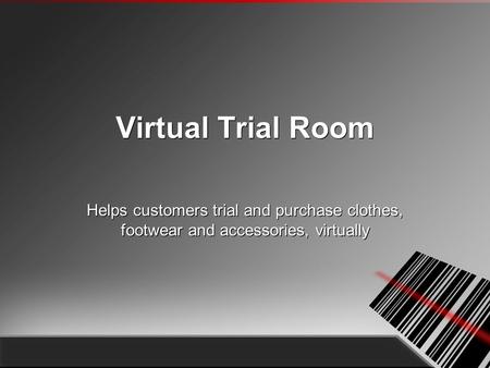 Virtual Trial Room Helps customers trial and purchase clothes, footwear and accessories, virtually.