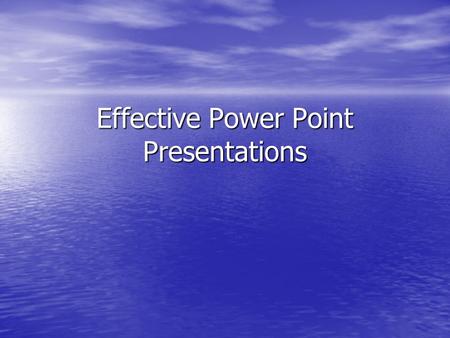 Effective Power Point Presentations. Use Presentation Aids to: Help audience understand Help audience understand Concisely express ideas Concisely express.