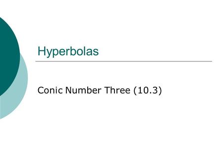 Hyperbolas Conic Number Three (10.3). POD– Relationships What is the relationship between a, b, and c in an ellipse? There is another special relationship.