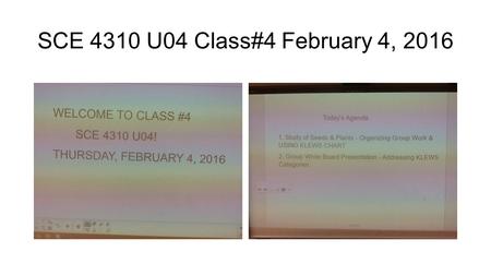 SCE 4310 U04 Class#4 February 4, 2016. Science Lesson & Unit Planning & Teaching Four Levels of Educational Outcomes The 5 E Learning Cycle Teaching Approach.