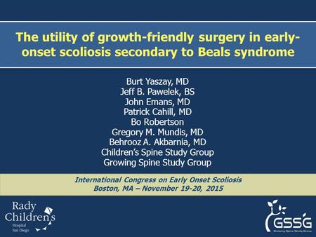 Burt Yaszay, MD Jeff B. Pawelek, BS John Emans, MD Patrick Cahill, MD Bo Robertson Gregory M. Mundis, MD Behrooz A. Akbarnia, MD Children’s Spine Study.