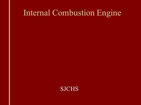 Internal Combustion Engine SJCHS. Fossil Fuels Gasoline: 4-12 carbons in hydrocarbon chain Diesel: 8-25 carbons in hydrocarbon chain; 113% more energy.