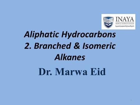 Aliphatic Hydrocarbons 2. Branched & Isomeric Alkanes 1.