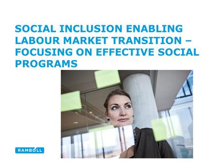 SOCIAL INCLUSION ENABLING LABOUR MARKET TRANSITION – FOCUSING ON EFFECTIVE SOCIAL PROGRAMS.