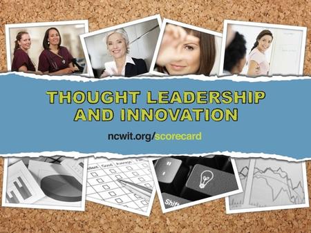 Diversity’s Role in Technology Thought Leadership Diverse teams Patenting Conference papers Open source software NCWIT tracks women’s participation in.