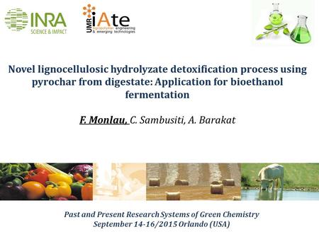 Novel lignocellulosic hydrolyzate detoxification process using pyrochar from digestate: Application for bioethanol fermentation F. Monlau, C. Sambusiti,