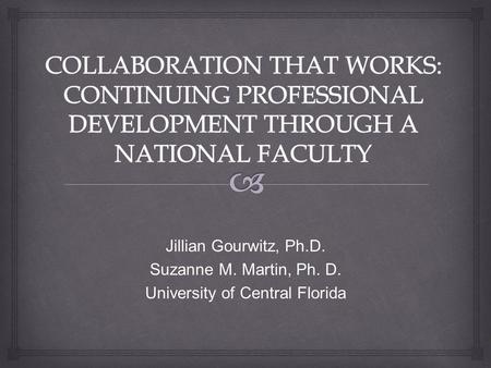 Jillian Gourwitz, Ph.D. Suzanne M. Martin, Ph. D. University of Central Florida.