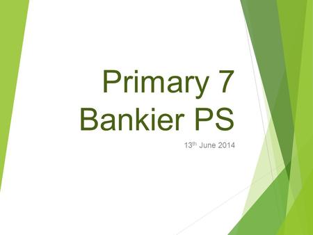 Primary 7 Bankier PS 13 th June 2014. Our learning intention today:  We are developing our ability to use our understanding, skills, and knowledge.