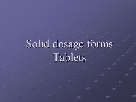 Solid dosage forms Tablets