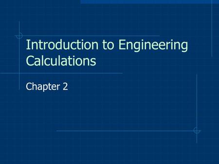 Introduction to Engineering Calculations Chapter 2.