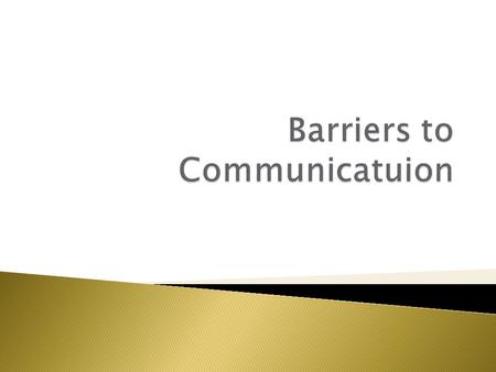 List all the barriers that you can think of which hamper communication.