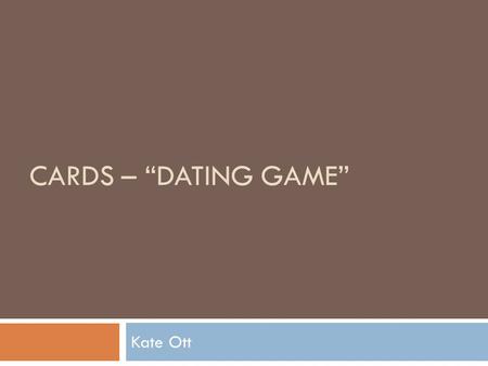 CARDS – “DATING GAME” Kate Ott. Balancing Behaviors with Relationship Quality  Provide various scenarios and have youth attach behaviors to “dating scenarios”