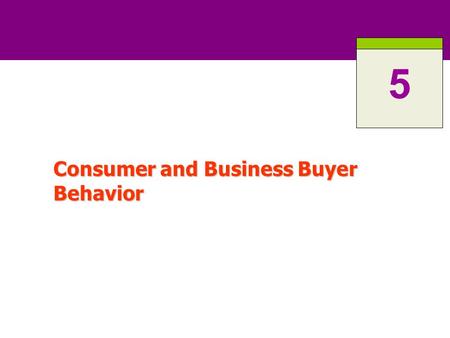 Consumer and Business Buyer Behavior 5. 5-2 Consumer Buying Behavior Refers to the buying behavior of people who buy goods and services for personal use.