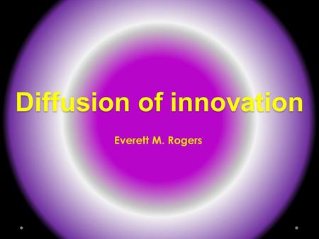 Diffusion of innovation Everett M. Rogers. It is a theory called Diffusion of Innovation invented by Everett Rogers.