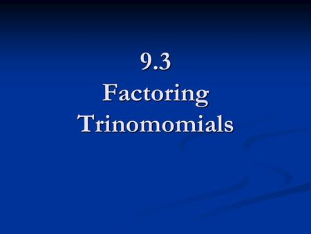 9.3 Factoring Trinomomials. Rainbow Method (2 nd degree Polynomial) 2.