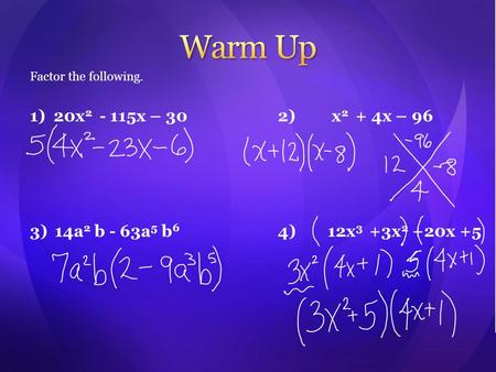 Factor the following. 1) 20x 2 - 115x – 302) x 2 + 4x – 96 3)14a 2 b - 63a 5 b 6 4)12x 3 +3x 2 +20x +5.