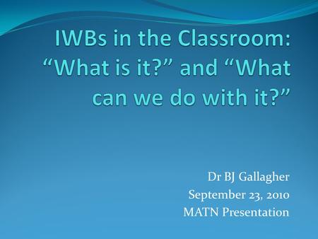 Dr BJ Gallagher September 23, 2010 MATN Presentation.