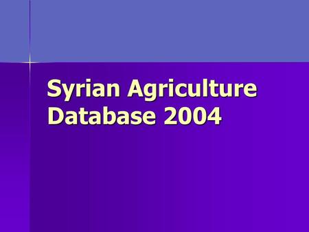 Syrian Agriculture Database 2004. 2 The NAPC with the support of the FAO project GCP/SYR/006/ITA has produced the Syrian Agr. database 2004. The NAPC.