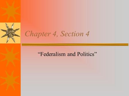 Chapter 4, Section 4 “Federalism and Politics”. Federalism and Public Policy  Policy: stated course of action  Define actions that occur over and over---