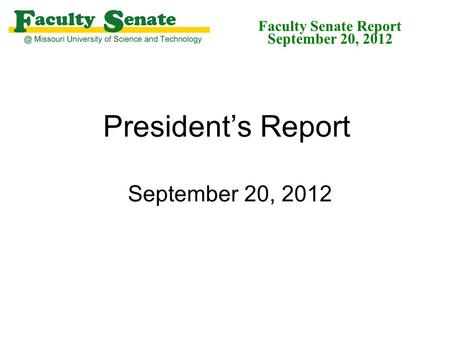 President’s Report September 20, 2012 Faculty Senate Report September 20, 2012.