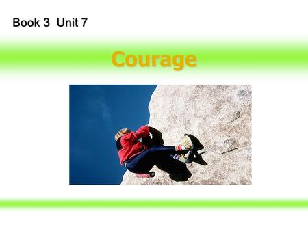 Courage Book 3 Unit 7 2 Visual Listening Task Unit 7 Courage Unit 7 Courage Pre-listening Activities Pre-listening Activities Listening Task Listening.