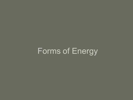 Forms of Energy.