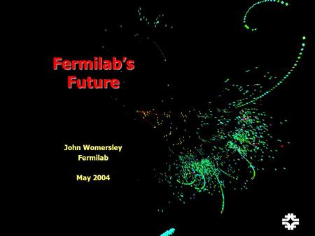 John Womersley 1/13 Fermilab’s Future John Womersley Fermilab May 2004.