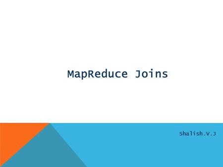 MapReduce Joins Shalish.V.J. A Refresher on Joins A join is an operation that combines records from two or more data sets based on a field or set of fields,