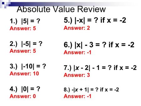 Absolute Value Review 5.) |-x| = ? if x = -2 6.) |x| - 3 = ? if x = -2