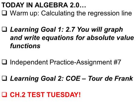 TODAY IN ALGEBRA 2.0…  Warm up: Calculating the regression line  Learning Goal 1: 2.7 You will graph and write equations for absolute value functions.