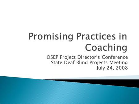 OSEP Project Director’s Conference State Deaf Blind Projects Meeting July 24, 2008.