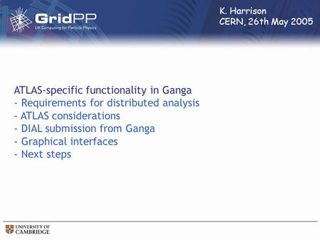 ATLAS-specific functionality in Ganga - Requirements for distributed analysis - ATLAS considerations - DIAL submission from Ganga - Graphical interfaces.