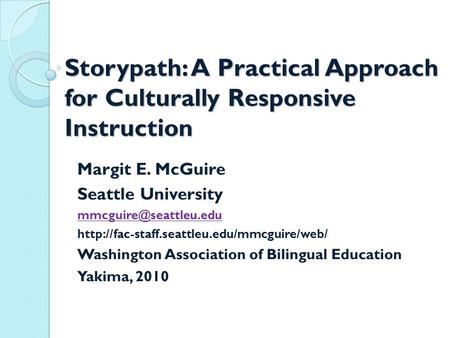 Storypath: A Practical Approach for Culturally Responsive Instruction Margit E. McGuire Seattle University