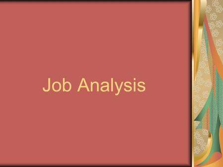 Job Analysis. The process of collecting and organizing information about jobs performed in the organization and the principle elements involved in performing.