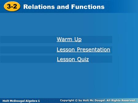 Holt McDougal Algebra 1 3-2 Relations and Functions 3-2 Relations and Functions Holt Algebra 1 Warm Up Warm Up Lesson Presentation Lesson Presentation.