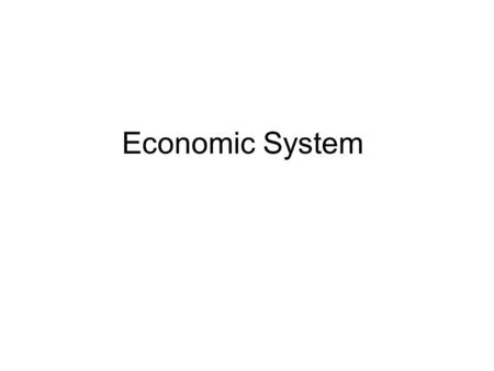 Economic System. When deciding how to use it’s limited resources, every country answers 3 questions about production and distribution. 1. What will be.