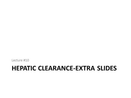 HEPATIC CLEARANCE-EXTRA SLIDES Lecture #10. Liver Anicus (anatomical unit of the liver) – Hepatocyte – Kupffer cell (reticuloendothelial scavenger system)