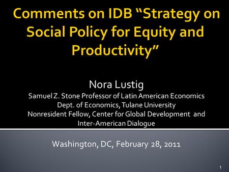 Nora Lustig Samuel Z. Stone Professor of Latin American Economics Dept. of Economics, Tulane University Nonresident Fellow, Center for Global Development.