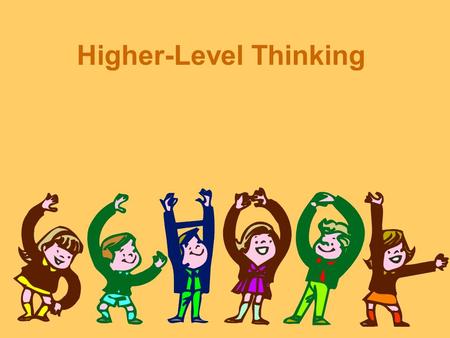 Higher-Level Thinking. What is Higher-Level Thinking Bloom’s Taxonomy –Remember: Recognizing, Recalling –Understand: Interpreting, exemplifying, classifying,