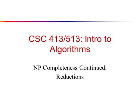 CSC 413/513: Intro to Algorithms